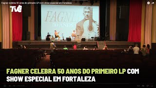 Fagner celebra 50 anos do primeiro LP com show especial em Fortaleza [upl. by Attennhoj251]