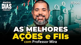 PROFESSOR MIRA  ONDE INVESTIR AGORA  Irmãos Dias Podcast 144 [upl. by Kyrstin]