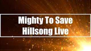 Mighty To Save  Hillsong Live Lyrics [upl. by Rimat]