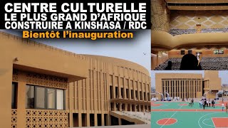 CENTRE CULTURELLE LE PLUS GRAND DAFRIQUE CONSTRUIRE A KINSHASA BIENTOT INAUGURATION BRAVO RDC N° 1 [upl. by Eloisa]