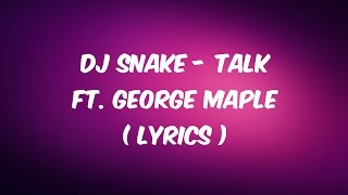 DJ Snake  Talk ft George Maple  LYRICS [upl. by Ethelinda]