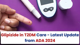 Glipizide in T2DM Care  Latest Update from ADA 2024 [upl. by Chaiken]