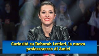 Curiosità su Deborah Lettieri la nuova professoressa di Amici [upl. by Trotter]