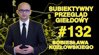 Subiektywny Przegląd Giełdowy Sobiesława Kozłowskiego 132 [upl. by Shaver]