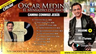 Oscar Medina  Camina Conmigo Jesus Álbum Completo [upl. by Sissel]