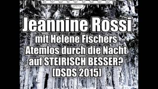 Jeannine Rossi mit Helene Fischers Atemlos durch die Nacht auf STEIRISCH BESSER DSDS 2015 [upl. by Aseela]