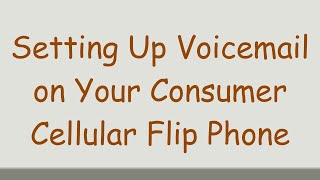 Setting Up Voicemail on Your Consumer Cellular Flip Phone [upl. by Ahsaele]