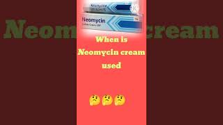 When is Neomycin cream used 🤔🤔👨‍⚕️👨‍⚕️ [upl. by Vitek]