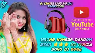 WRONG NUMBER DANDOM STAR ⭐⭐⭐ HO MUNDA SONG 2024 DJ SAMEER BABU BARISAI PRODUCTION [upl. by Meelas]