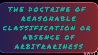 THE DOCTRINE OF REASONABLE CLASSIFICATION OR ABSENCE OF ARBITRARINESS  Constitution of India law [upl. by Icart]