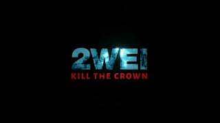 2WEI  Kill the Crown [upl. by Rodablas]