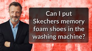 Can I put Skechers memory foam shoes in the washing machine [upl. by Rashida]