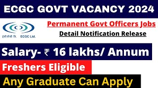 ECGC PO PERMANENT GOVT VACANCY 2024  SALARY 16 LAKH  ANY GRADUATE  DETAIL NOTIFICATION OUT [upl. by Markman985]