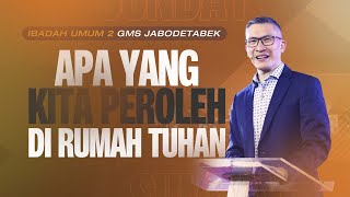 IBADAH UMUM 2 GMS JABODETABEK 21 MEI 2023  APA YANG KITA PEROLEH DI RUMAH TUHAN  PS PHILIP M [upl. by Vaish]