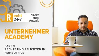 7 Folge Rechte und Pflichten im Homeoffice  Unternehmer Academy by Recht 247 [upl. by Abba]