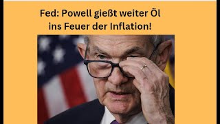 Fed Powell gießt weiter Öl ins Feuer der Inflation Marktgeflüster [upl. by Amato]