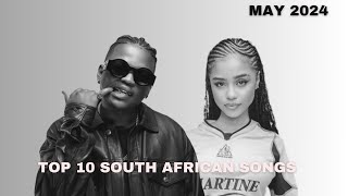 Top 10 South African Songs Of May 2024 [upl. by Merete]