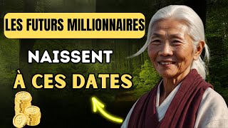 Les Futurs Millionnaires Naissent à Ces Dates  Sagesse Bouddhiste [upl. by Ailyn]