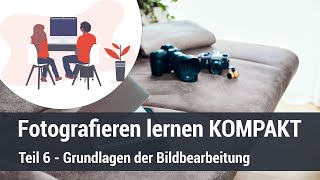 Videokurs quotFotografieren lernen KOMPAKTquot  Teil 6  Grundlagen der Bildbearbeitung [upl. by Toh]