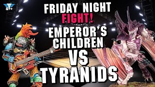 Friday Night Fight Club  Tyranids vs Emperors Children [upl. by Moriarty]