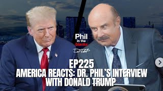 America Reacts Dr Phil’s Interview With Donald Trump  Episode 225  Phil in the Blanks Podcast [upl. by Acirtal]