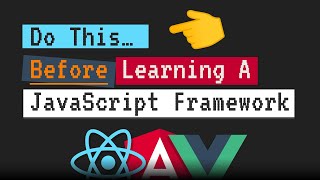 Do This BEFORE Learning A JavaScript Framework [upl. by Ojadnama]