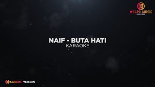 Naif  Buta Hati Karaoke Version [upl. by Hairim862]