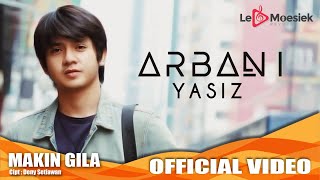 Arbani Yasiz  Makin Gila Official Studio Klip [upl. by Samale]