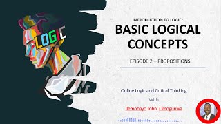 Introduction to Logic and Critical Thinking  EPISODE 2  Propositions [upl. by Lohcin]