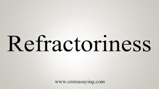 How To Say Refractoriness [upl. by Adnoek]