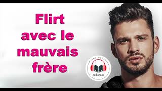 UNE NOUVELLE LIVRE AUDIO ♡ Flirt avec le mauvais frère Flirter avec les célibataires Livre 1 [upl. by Anirazc]