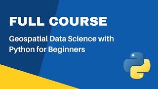 Full Course  Python for Geospatial Data Analysis for Beginners [upl. by Fineberg]