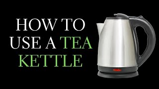 How to Use a Tea Kettle  Stovetop Tea Kettle and Electric Tea Kettle [upl. by Annitsirhc]