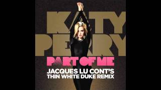 Katy Perry  quotPart of Me Jacques Lu Conts Thin White Duke Remixquot [upl. by Idnahk]