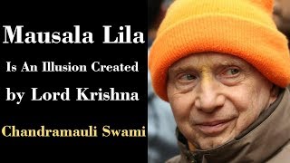 Chandramauli Swami Maharaj Lectures on Mausala Lila Is An Illusion Created By Lord Krishna [upl. by Northrup382]