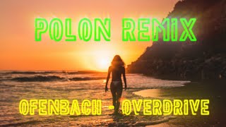 OfenbachOverdrive  Polon Remix [upl. by Notaek890]