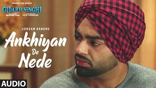 Ankhiyan De Nede Audio Jordan Sandhu  Gidarh Singhi  Rubina Bajwa  Latest Punjabi Song 2019 [upl. by Lladnek375]