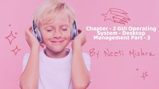 Chapter 2 GUI Operating System  Desktop Management Part 3 [upl. by Eenaj]