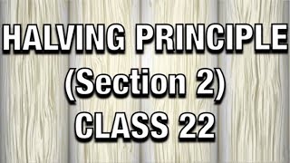 Halving Principle Section 2  CLASS 22 [upl. by Jose]