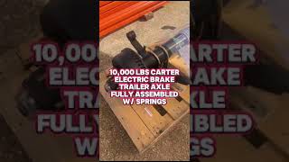 10000 lbs CARTER Electric Brake Trailer Axle Fully Assembled with Springs [upl. by Eendys]