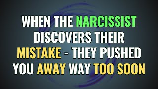 When the Narcissist Discovers Their Mistake  They Pushed You Away Way Too Soon  NPD  Narcissism [upl. by Surtimed]