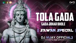 TOLA GADA GADA JOHAR BHOLE  DJ VIJAY X  SAWAN SPECIAL [upl. by Brandie]