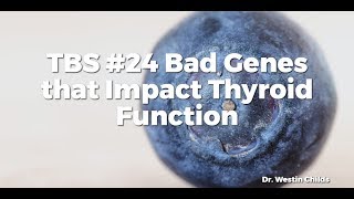 TBS 24 Bad Genes that Impact Thyroid Function [upl. by Mendive]