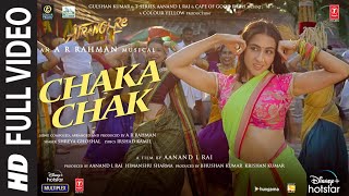 Atrangi Re Chaka Chak Full Video ARRahman Akshay K Sara A K Dhanush Shreya G Bhushan K [upl. by Zingale]