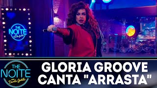 Gloria Groove canta quotArrastaquot  The Noite 110718 [upl. by Gerlac]