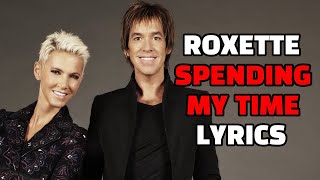 ROXETTE SPENDING MY TIME LYRICS [upl. by Egroj]