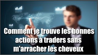 Comment je trouve les bonnes actions à trader sans marracher les cheveux [upl. by Fitzger]