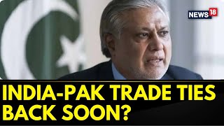 Pakistan Foreign Minister Ishaq Dars Statement On Restoring IndiaPak Trade Ties  New18 [upl. by Aivatnwahs]