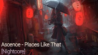 Ascence  Places Like That Nightcore [upl. by Hallock694]