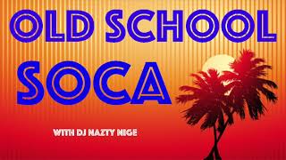 OLD SCHOOL SOCA MIX with DJ Nazty Nige [upl. by Roxane]